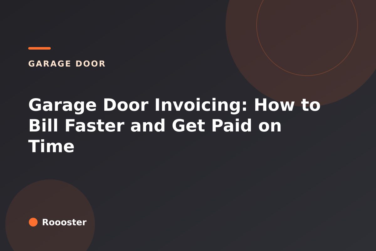 Garage Door Invoicing: How to Bill Faster and Get Paid on Time