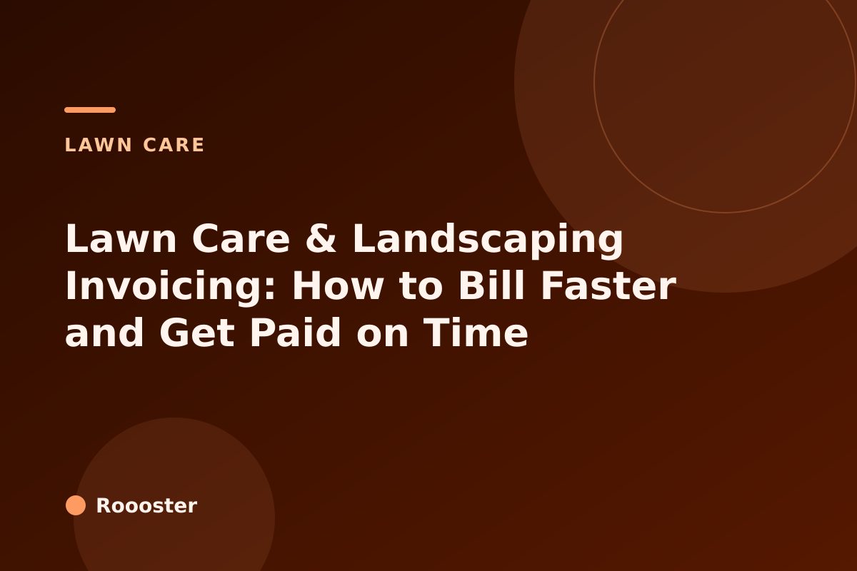 Lawn Care & Landscaping Invoicing: How to Bill Faster and Get Paid on Time