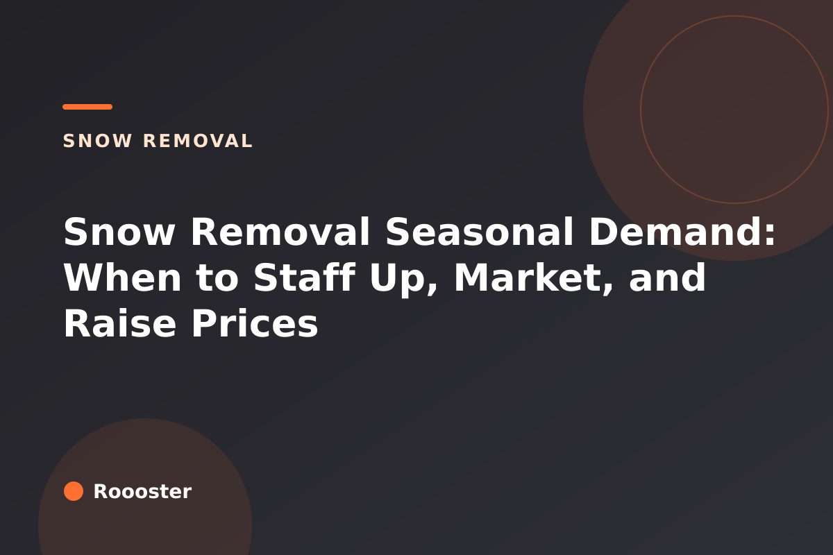 Snow Removal Seasonal Demand: When to Staff Up, Market, and Raise Prices